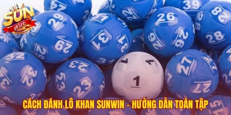 Cách Đánh Lô Khan Sunwin | Phương Pháp Soi Cầu Và Vào Tiền 2 Chiến lược chinh phục số gan lì cần sự kiên nhẫn và phương pháp