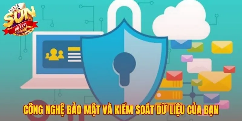 Quyền riêng tư SUNWIN 2 Công nghệ bảo mật dữ liệu và quyền chủ động của người chơi