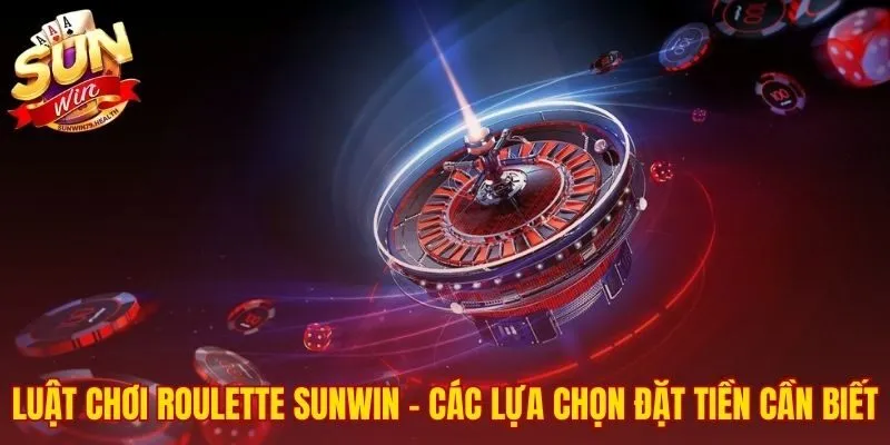 Roulette SUNWIN | Hướng Dẫn Chơi Cho Người Mới 3 Quy tắc và các lựa chọn đặt tiền của Roulette SUNWIN