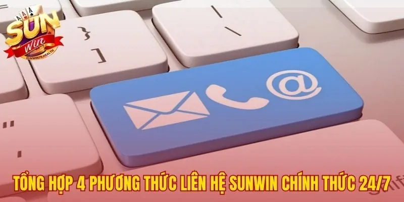 Liên hệ SUNWIN 1 Bốn phương thức liên hệ SUNWIN hỗ trợ người chơi 24/7